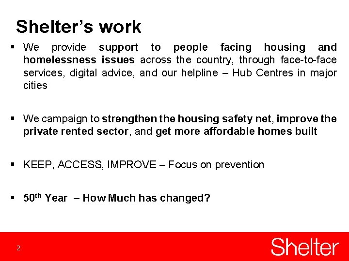 Shelter’s work § We provide support to people facing housing and homelessness issues across