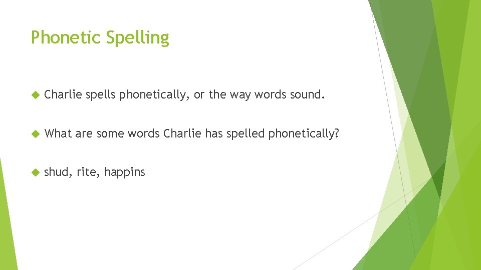 Phonetic Spelling Charlie spells phonetically, or the way words sound. What are some words