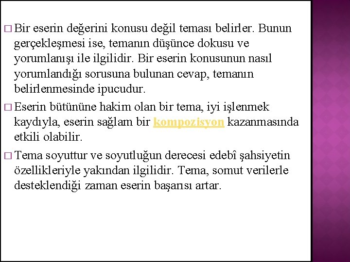 � Bir eserin değerini konusu değil teması belirler. Bunun gerçekleşmesi ise, temanın düşünce dokusu