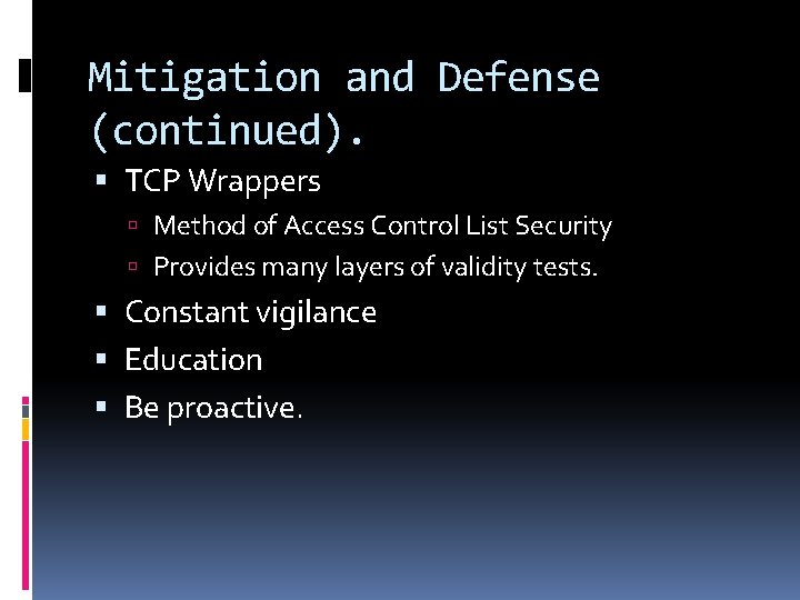 Mitigation and Defense (continued). TCP Wrappers Method of Access Control List Security Provides many