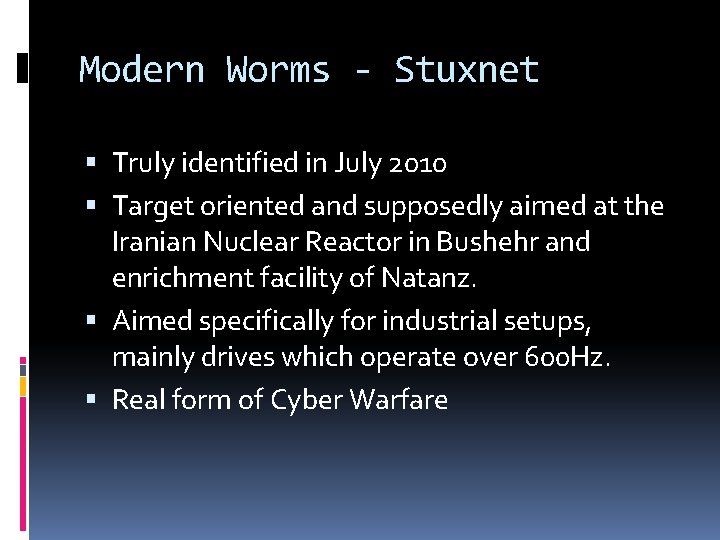 Modern Worms - Stuxnet Truly identified in July 2010 Target oriented and supposedly aimed