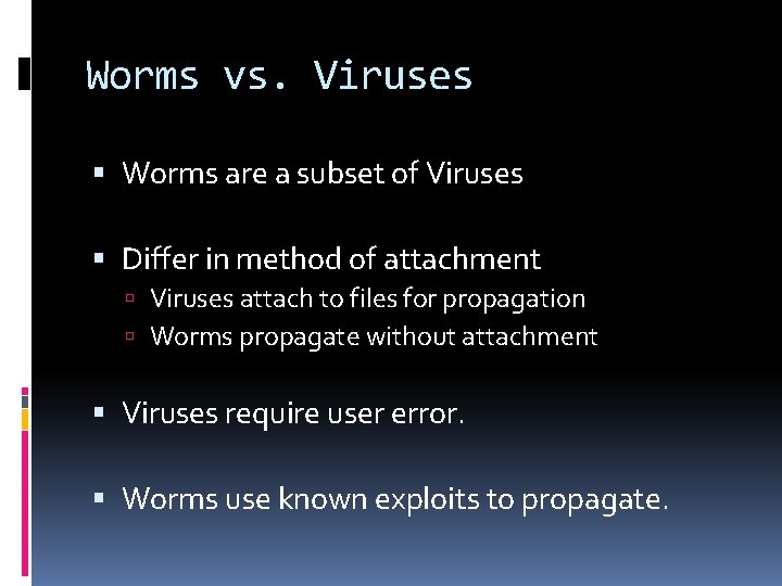 Worms vs. Viruses Worms are a subset of Viruses Differ in method of attachment