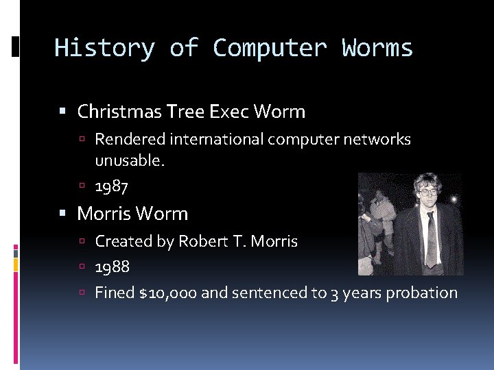 History of Computer Worms Christmas Tree Exec Worm Rendered international computer networks unusable. 1987