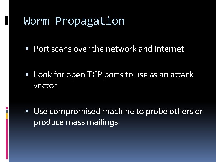 Worm Propagation Port scans over the network and Internet Look for open TCP ports