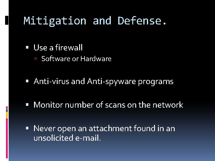 Mitigation and Defense. Use a firewall Software or Hardware Anti-virus and Anti-spyware programs Monitor