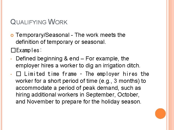 QUALIFYING WORK Temporary/Seasonal - The work meets the definition of temporary or seasonal. �Examples: