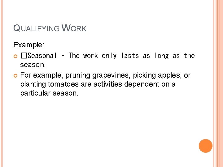 QUALIFYING WORK Example: �Seasonal – The work only lasts as long as the season.