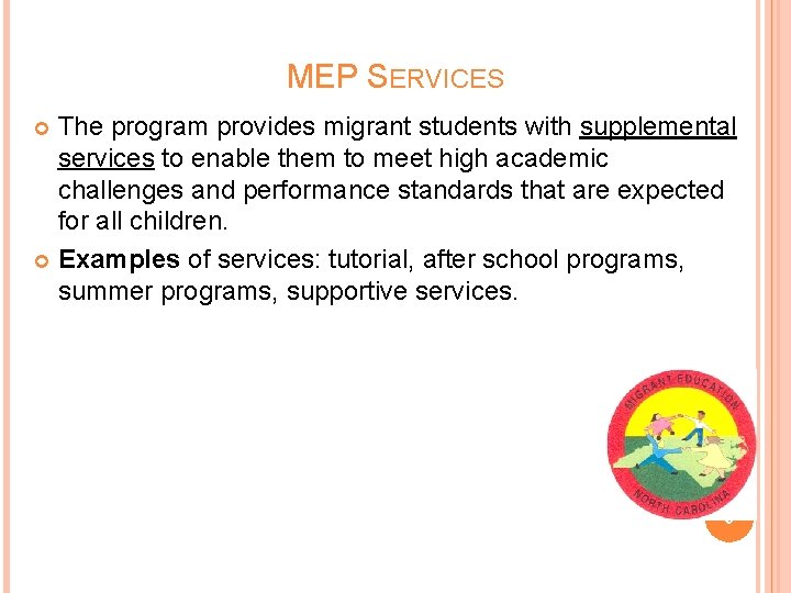 MEP SERVICES The program provides migrant students with supplemental services to enable them to