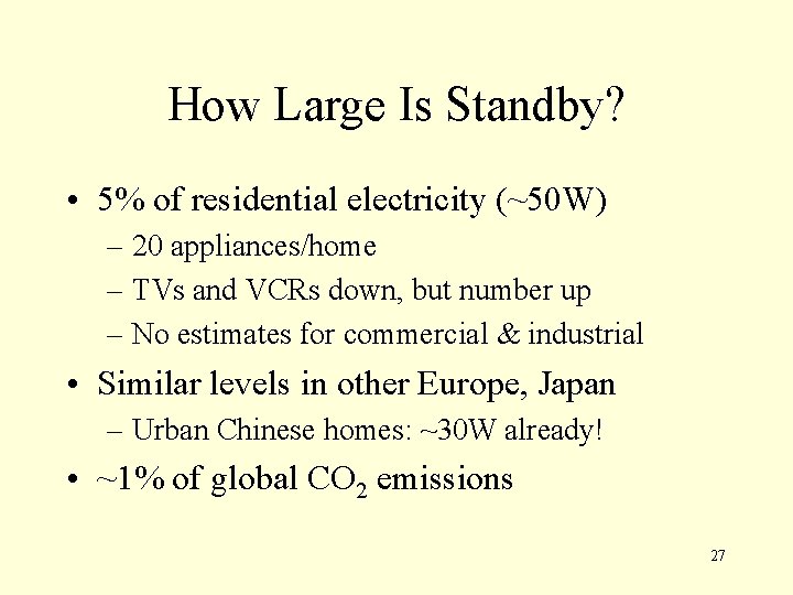 How Large Is Standby? • 5% of residential electricity (~50 W) – 20 appliances/home