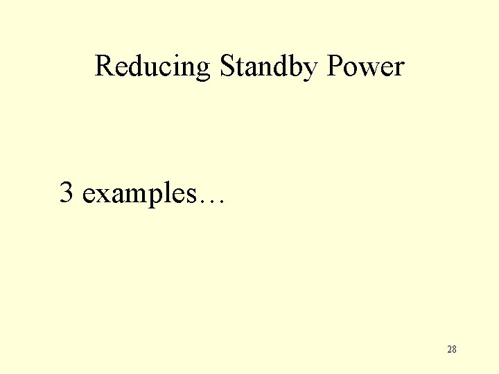 Reducing Standby Power 3 examples… 28 