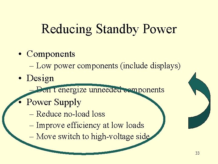 Reducing Standby Power • Components – Low power components (include displays) • Design –