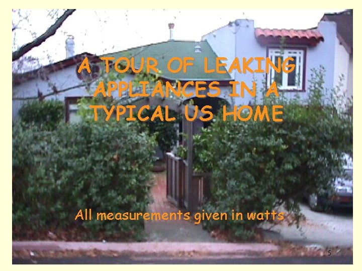 A TOUR OF LEAKING APPLIANCES IN A TYPICAL US HOME All measurements given in