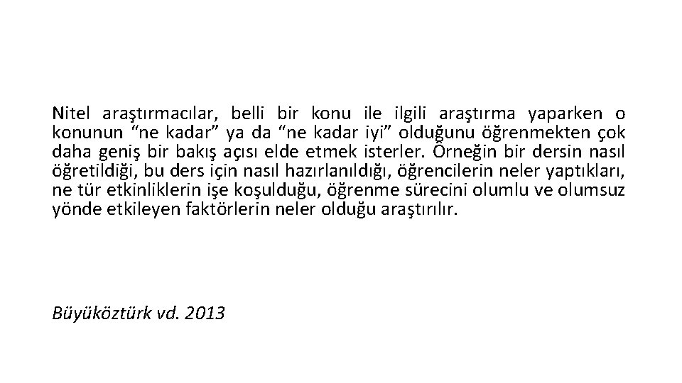 Nitel araştırmacılar, belli bir konu ile ilgili araştırma yaparken o konunun “ne kadar” ya