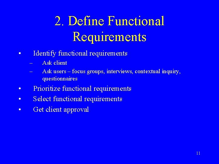 2. Define Functional Requirements • Identify functional requirements – – • • • Ask