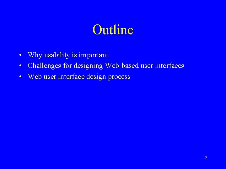 Outline • Why usability is important • Challenges for designing Web-based user interfaces •