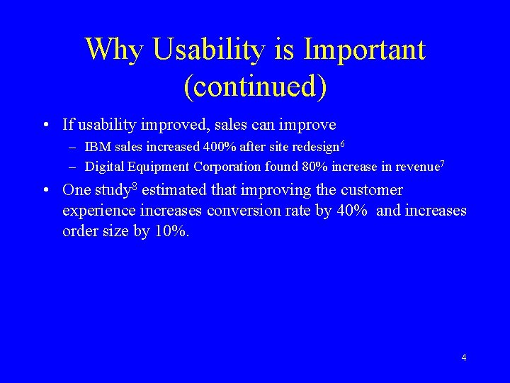 Why Usability is Important (continued) • If usability improved, sales can improve – IBM