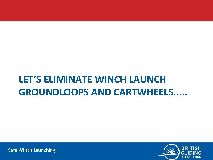 LET’S ELIMINATE WINCH LAUNCH GROUNDLOOPS AND CARTWHEELS. . . Safe Winch Launching 