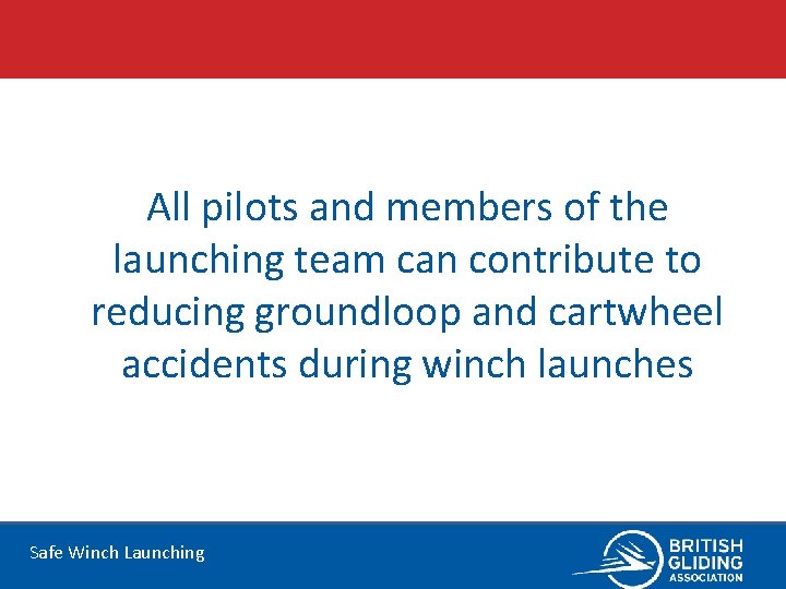 All pilots and members of the launching team can contribute to reducing groundloop and