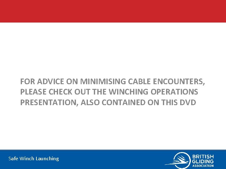 FOR ADVICE ON MINIMISING CABLE ENCOUNTERS, PLEASE CHECK OUT THE WINCHING OPERATIONS PRESENTATION, ALSO