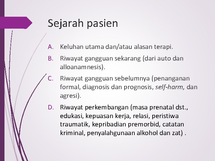 Sejarah pasien A. Keluhan utama dan/atau alasan terapi. B. Riwayat gangguan sekarang (dari auto