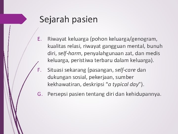 Sejarah pasien E. Riwayat keluarga (pohon keluarga/genogram, kualitas relasi, riwayat gangguan mental, bunuh diri,