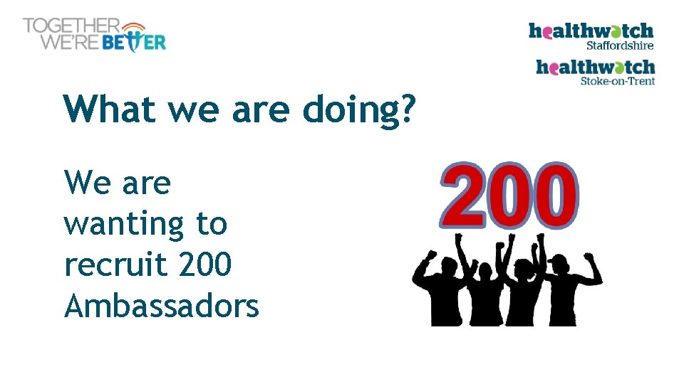 What we are doing? We are wanting to recruit 200 Ambassadors 