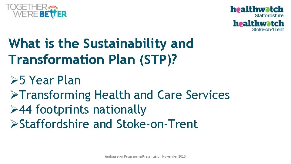 What is the Sustainability and Transformation Plan (STP)? Ø 5 Year Plan ØTransforming Health