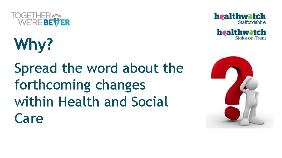 Why? Spread the word about the forthcoming changes within Health and Social Care 