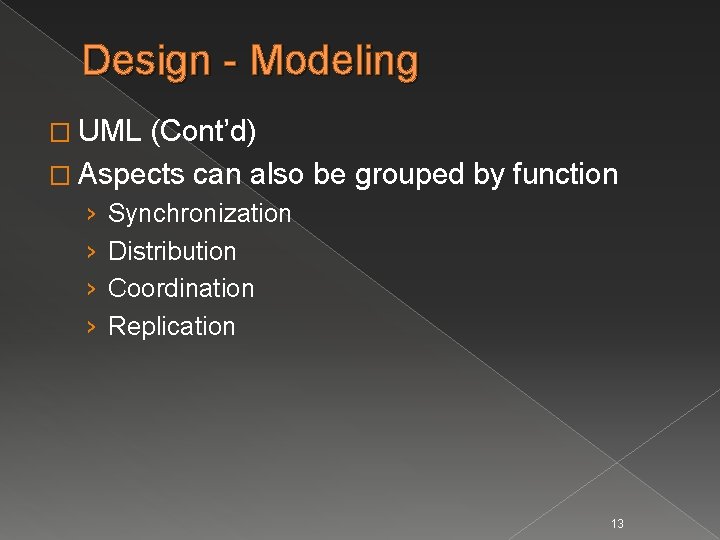 Design - Modeling � UML (Cont’d) � Aspects can also be grouped by function