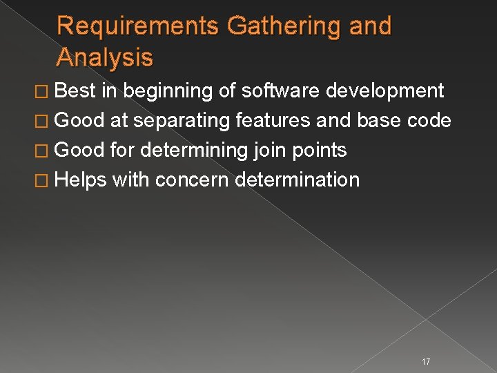 Requirements Gathering and Analysis � Best in beginning of software development � Good at
