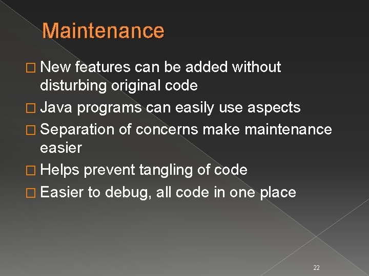 Maintenance � New features can be added without disturbing original code � Java programs