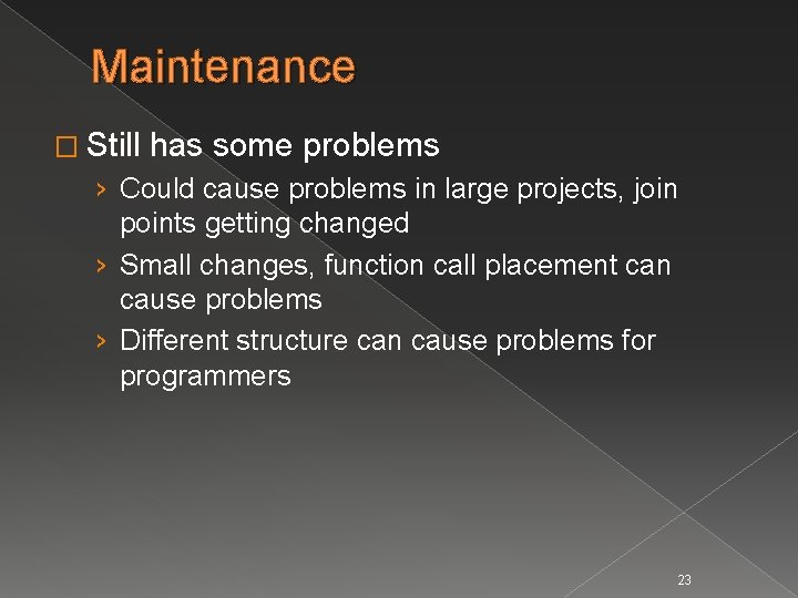 Maintenance � Still has some problems › Could cause problems in large projects, join