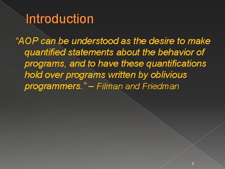Introduction “AOP can be understood as the desire to make quantified statements about the