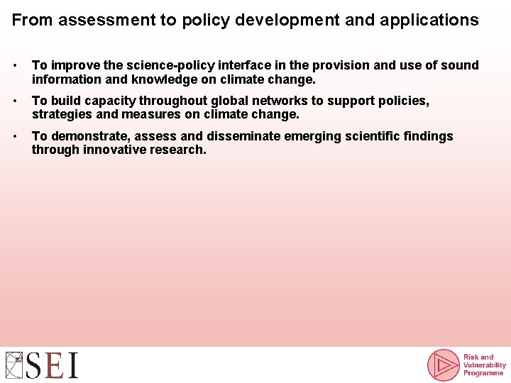 From assessment to policy development and applications • To improve the science-policy interface in