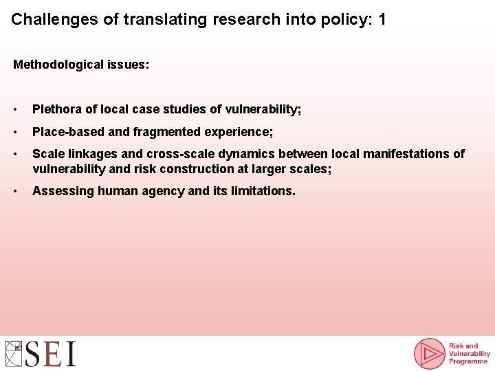 Challenges of translating research into policy: 1 Methodological issues: • Plethora of local case