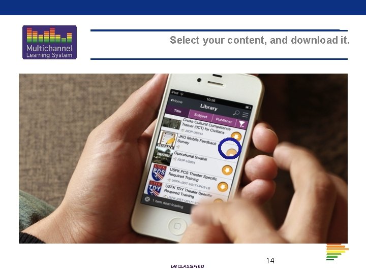 Select your content, and download it. UNCLASSIFIED 14 