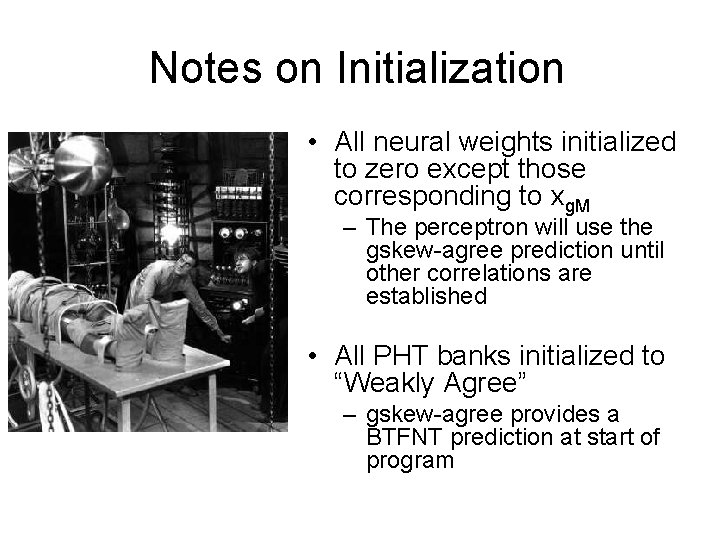 Notes on Initialization • All neural weights initialized to zero except those corresponding to