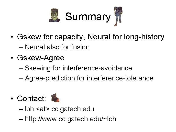 Summary • Gskew for capacity, Neural for long-history – Neural also for fusion •