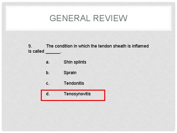 GENERAL REVIEW 9. The condition in which the tendon sheath is inflamed is called