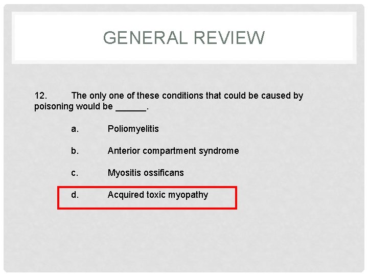 GENERAL REVIEW 12. The only one of these conditions that could be caused by