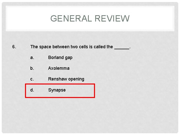 GENERAL REVIEW 6. The space between two cells is called the ______. a. Borland