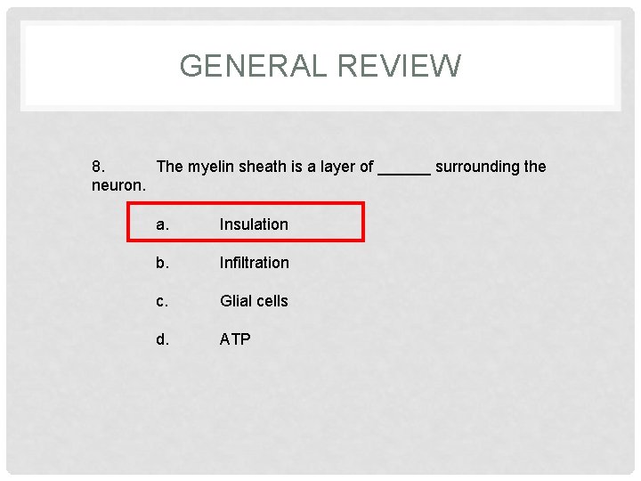 GENERAL REVIEW 8. The myelin sheath is a layer of ______ surrounding the neuron.