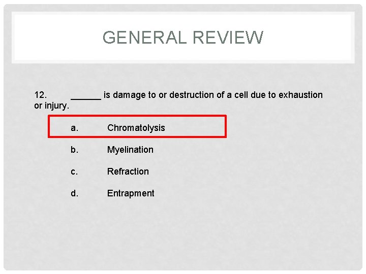 GENERAL REVIEW 12. ______ is damage to or destruction of a cell due to