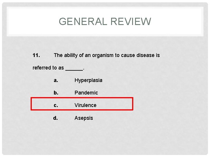 GENERAL REVIEW 11. The ability of an organism to cause disease is referred to