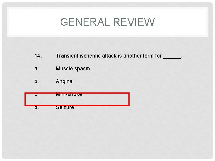 GENERAL REVIEW 14. Transient ischemic attack is another term for ______. a. Muscle spasm