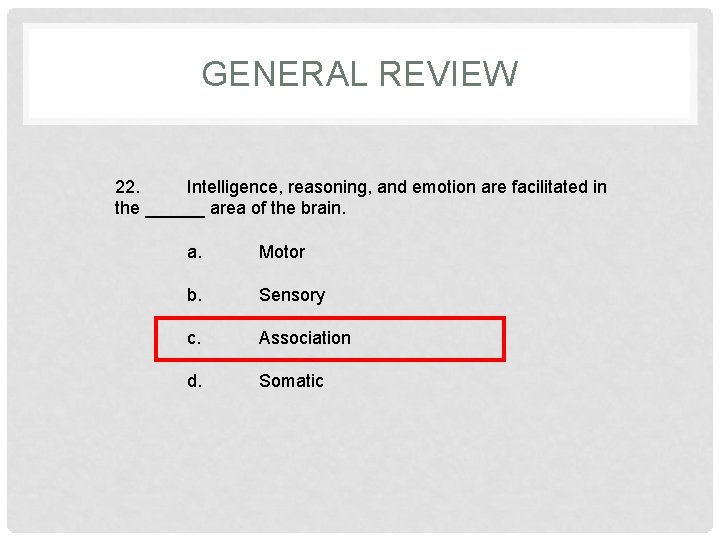 GENERAL REVIEW 22. Intelligence, reasoning, and emotion are facilitated in the ______ area of