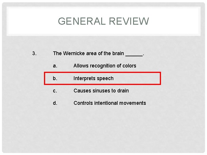 GENERAL REVIEW 3. The Wernicke area of the brain ______. a. Allows recognition of