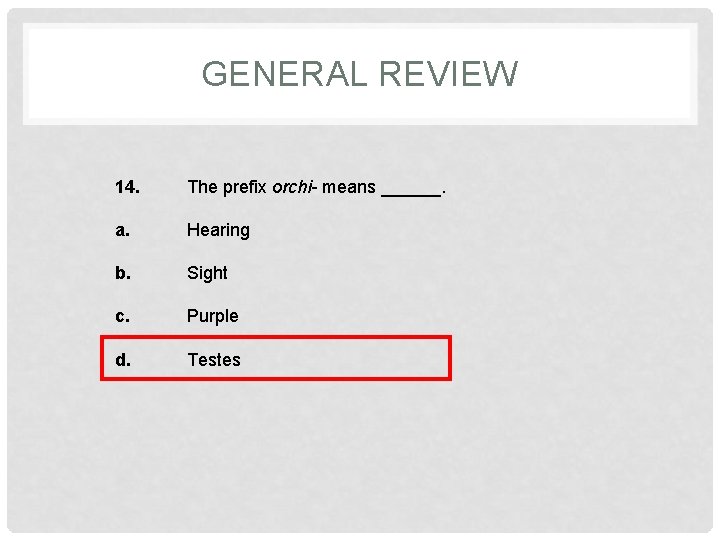 GENERAL REVIEW 14. The prefix orchi- means ______. a. Hearing b. Sight c. Purple