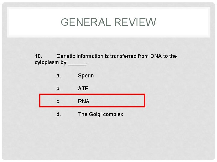 GENERAL REVIEW 10. Genetic information is transferred from DNA to the cytoplasm by ______.