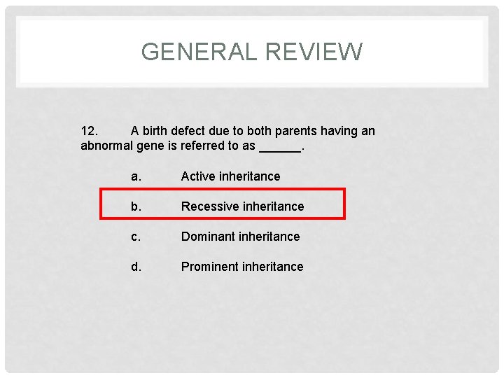 GENERAL REVIEW 12. A birth defect due to both parents having an abnormal gene